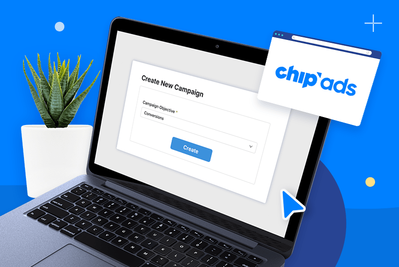 How To Create A Conversion Campaign With Chipads Chip Blog